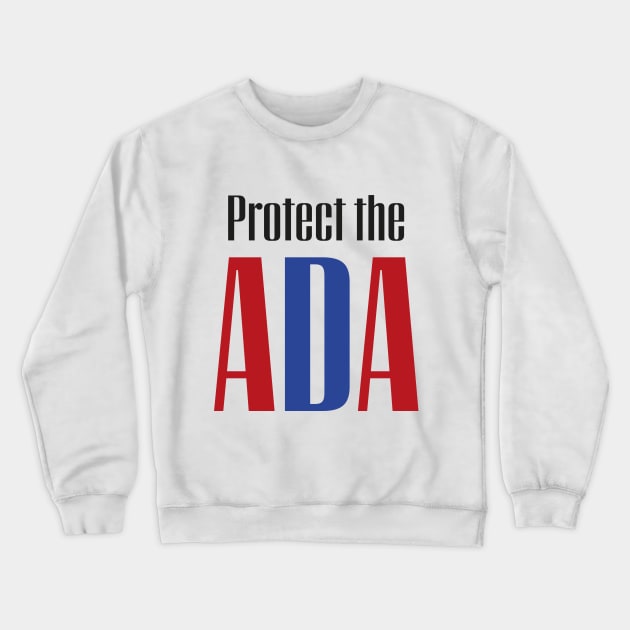 Protect the ADA Crewneck Sweatshirt by PhineasFrogg